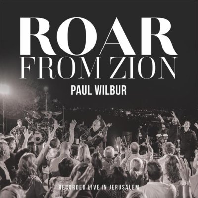 Roar From Zion Recorded Live In Jerusalem Paul Wilbur Music Daywind Com