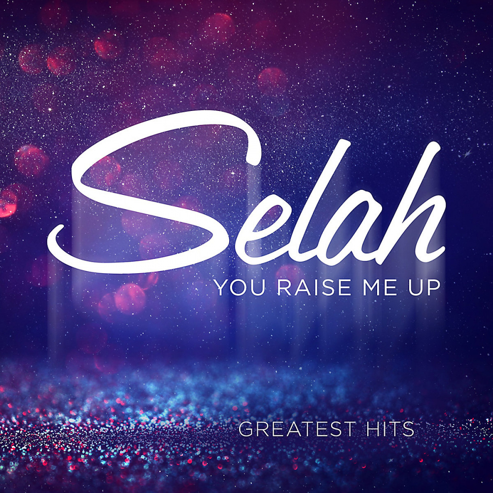 You Raise Me Up Greatest Hits Selah Music