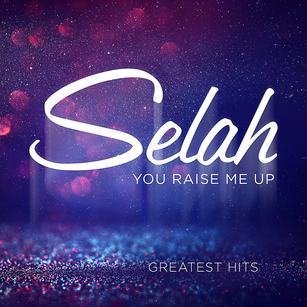 You Raise Me Up: Greatest Hits - Selah (Music) | daywind.com